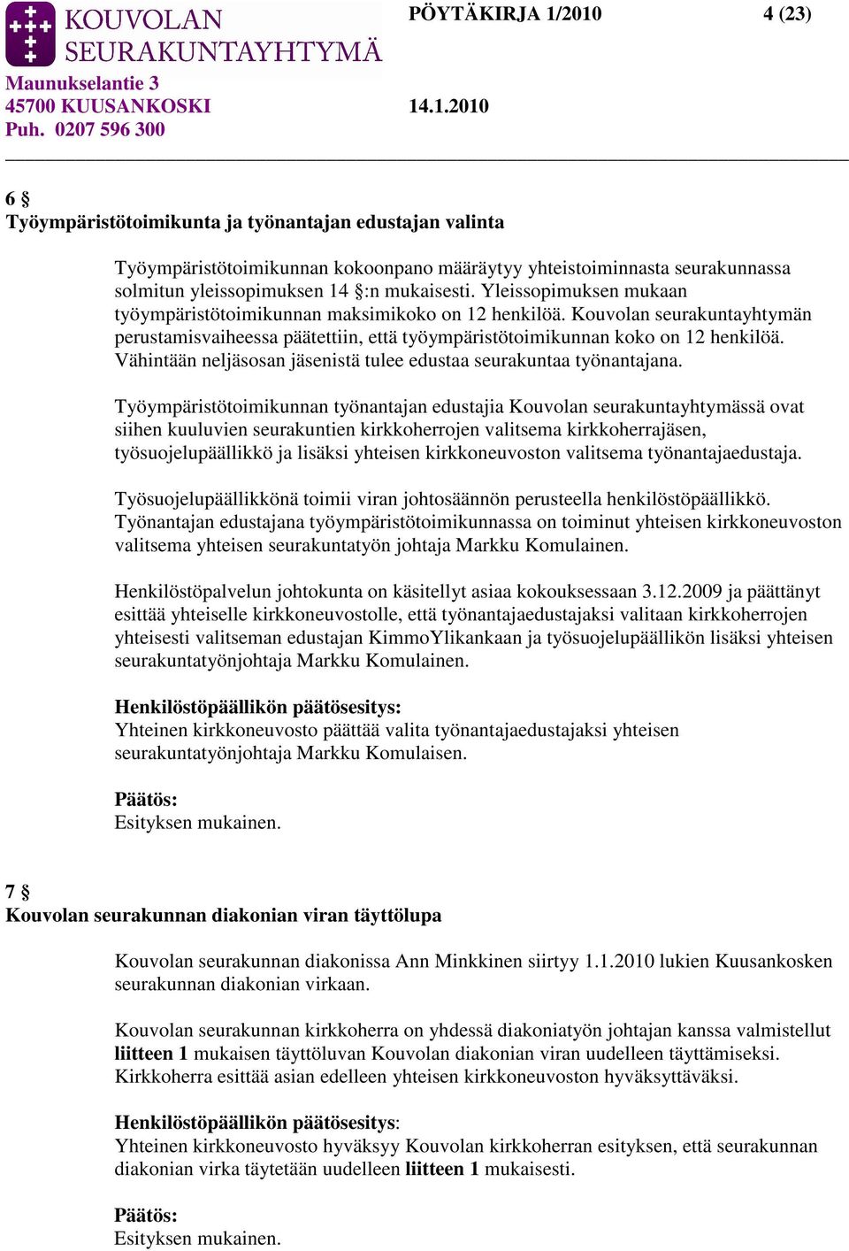 Vähintään neljäsosan jäsenistä tulee edustaa seurakuntaa työnantajana.