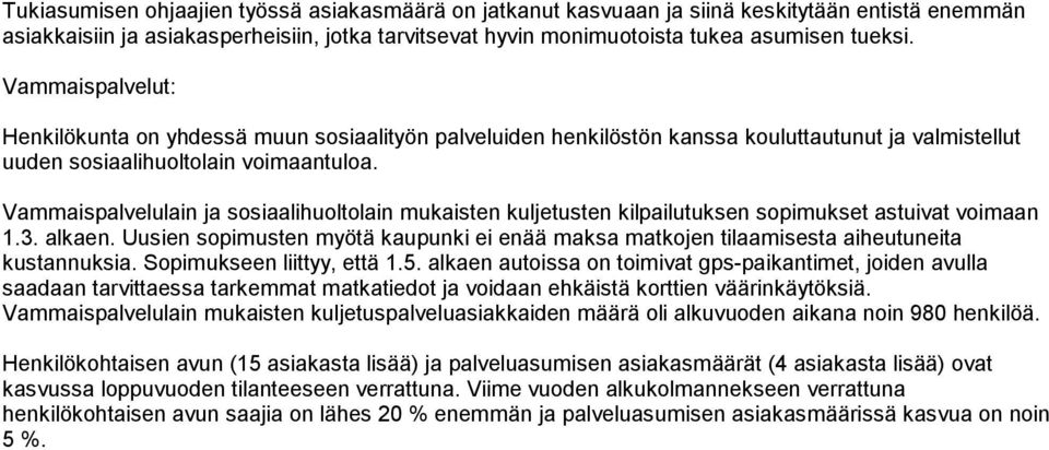 Vammaispalvelulain ja sosiaalihuoltolain mukaisten kuljetusten kilpailutuksen sopimukset astuivat voimaan 1.3. alkaen.