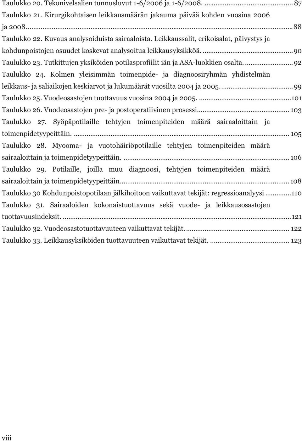 Tutkittujen yksiköiden potilasprofiilit iän ja ASA-luokkien osalta.... 92 Taulukko 24.