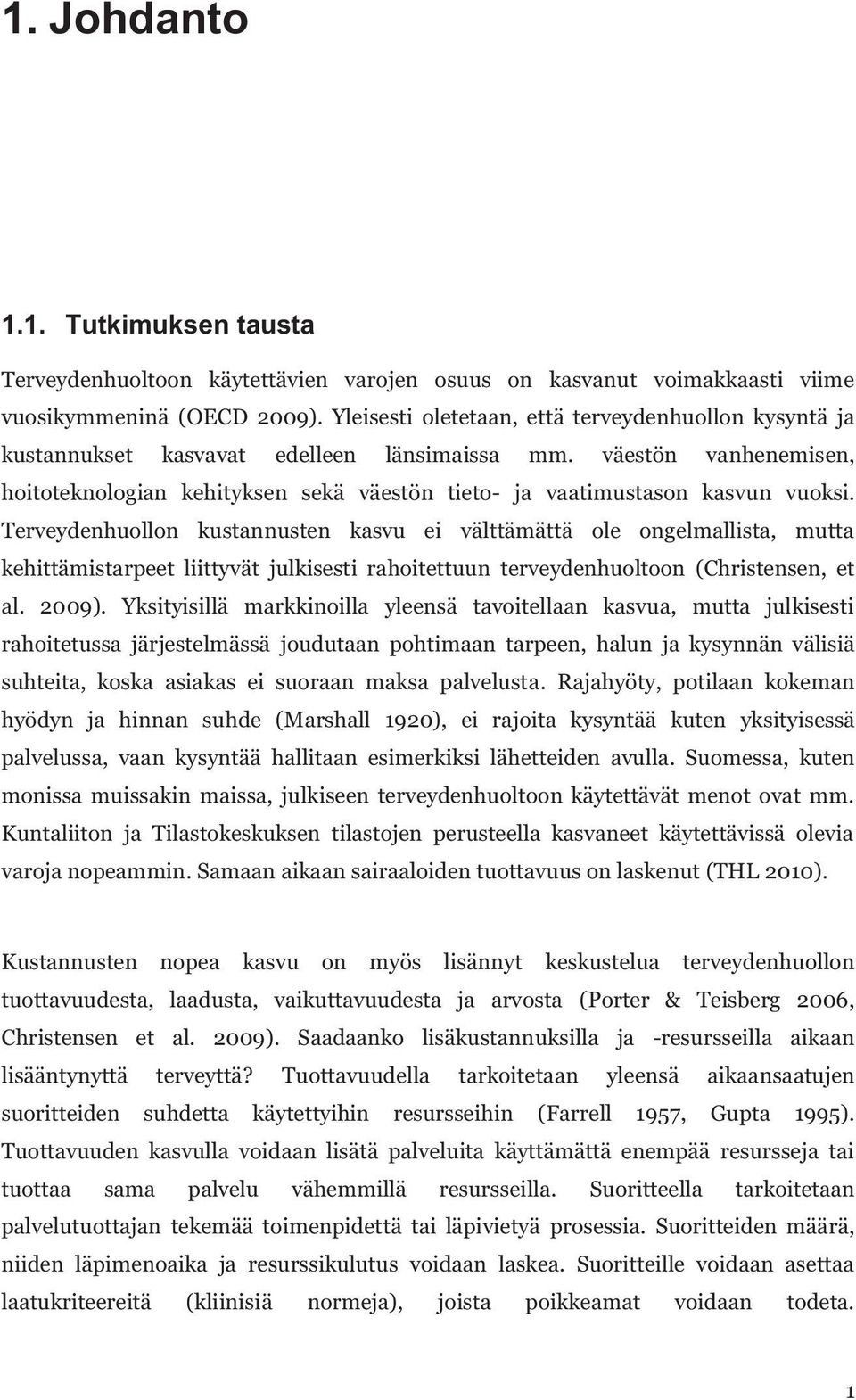 väestön vanhenemisen, hoitoteknologian kehityksen sekä väestön tieto- ja vaatimustason kasvun vuoksi.