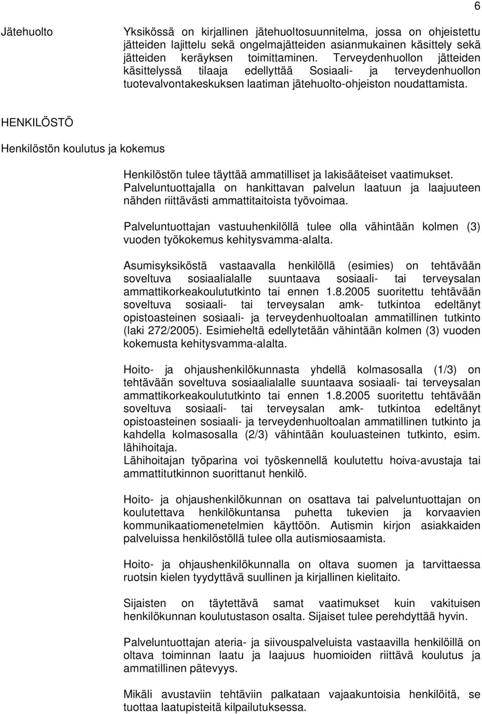 HENKILÖSTÖ Henkilöstön koulutus ja kokemus Henkilöstön tulee täyttää ammatilliset ja lakisääteiset vaatimukset.