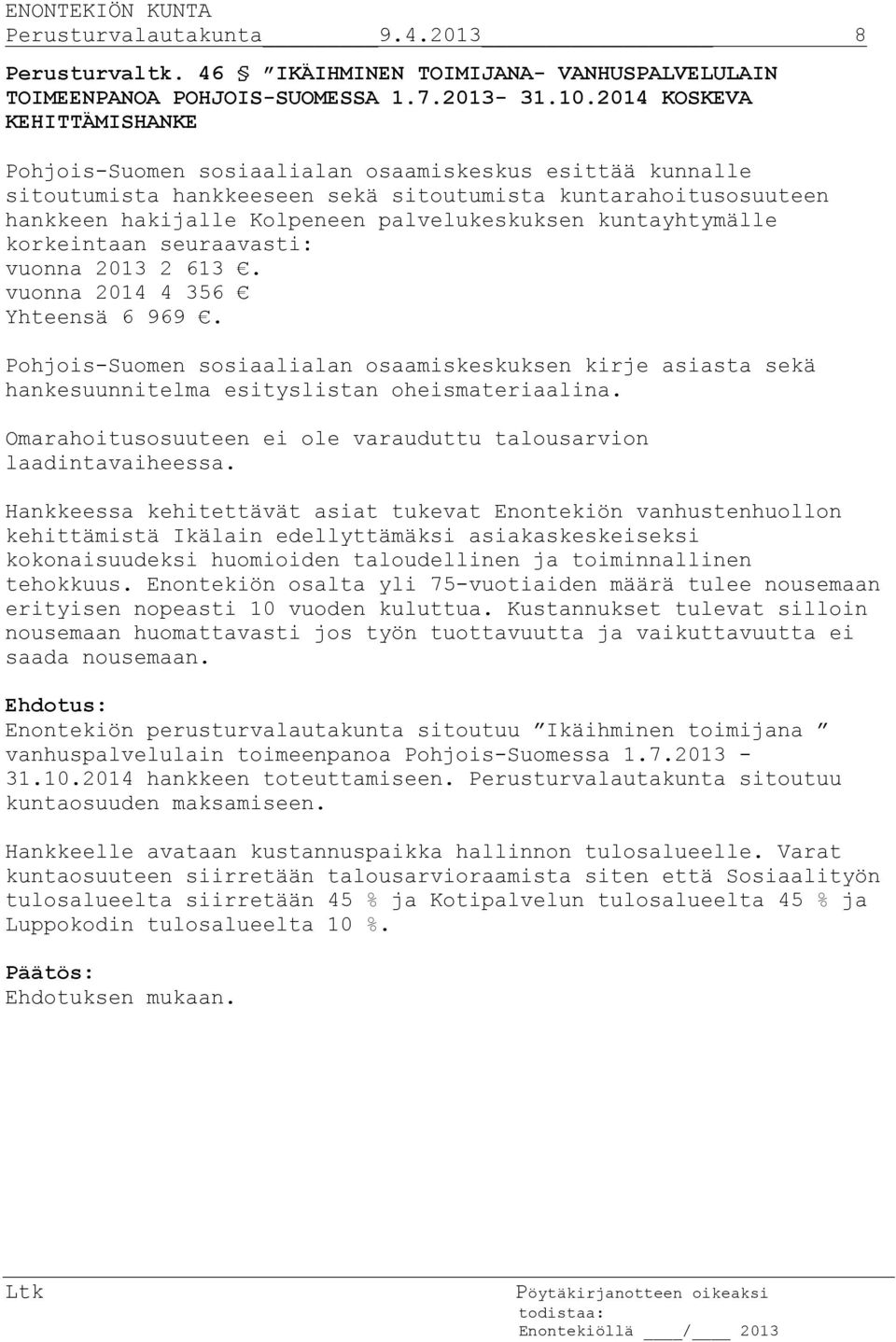 kuntayhtymälle korkeintaan seuraavasti: vuonna 2013 2 613. vuonna 2014 4 356 Yhteensä 6 969.