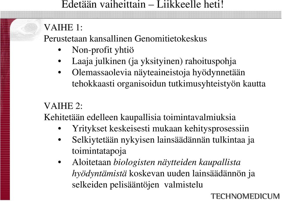 näyteaineistoja hyödynnetään tehokkaasti organisoidun tutkimusyhteistyön kautta VAIHE 2: Kehitetään edelleen kaupallisia