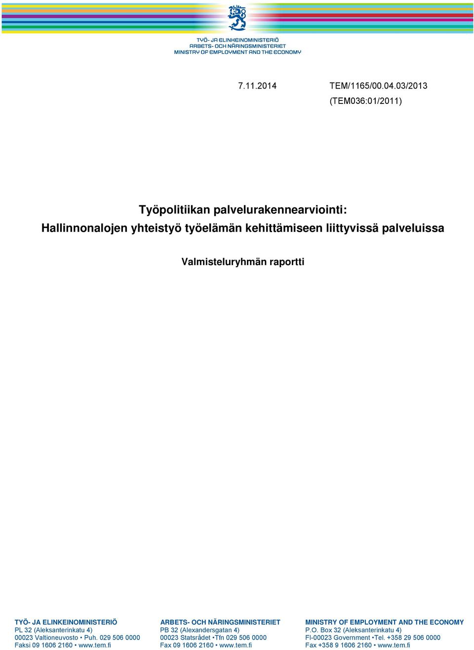 Valmisteluryhmän raportti TYÖ- JA ELINKEINOMINISTERIÖ ARBETS- OCH NÄRINGSMINISTERIET MINISTRY OF EMPLOYMENT AND THE ECONOMY PL 32