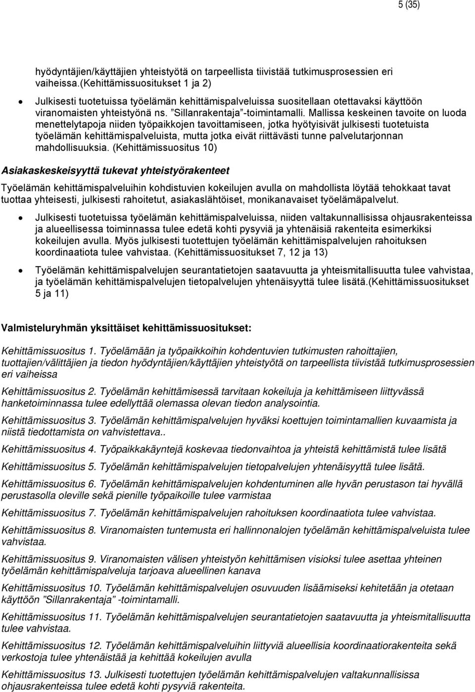 Mallissa keskeinen tavoite on luoda menettelytapoja niiden työpaikkojen tavoittamiseen, jotka hyötyisivät julkisesti tuotetuista työelämän kehittämispalveluista, mutta jotka eivät riittävästi tunne