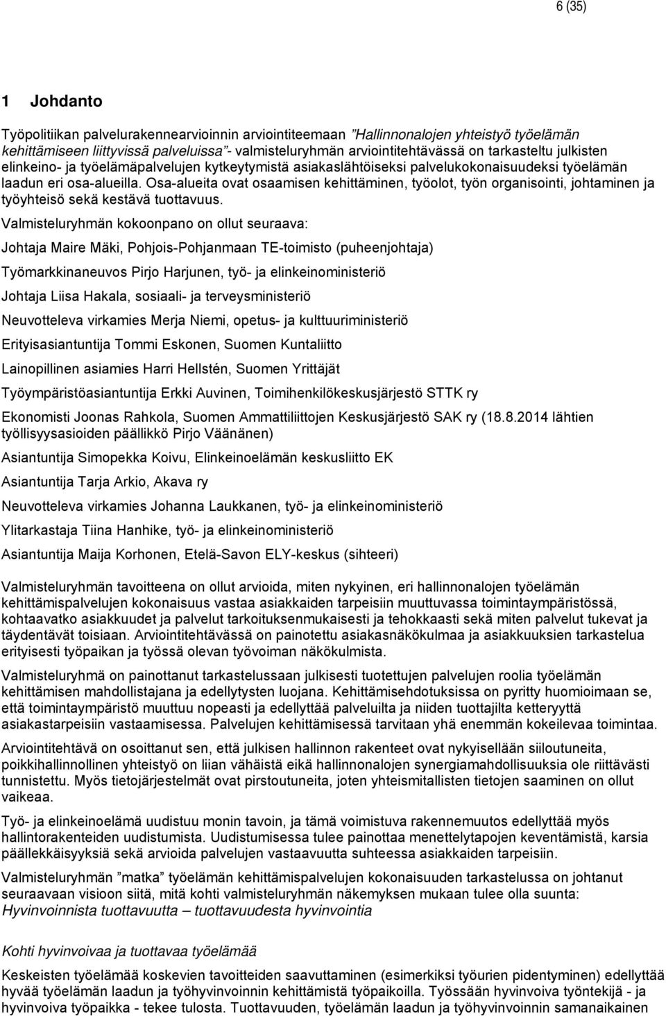 Osa-alueita ovat osaamisen kehittäminen, työolot, työn organisointi, johtaminen ja työyhteisö sekä kestävä tuottavuus.