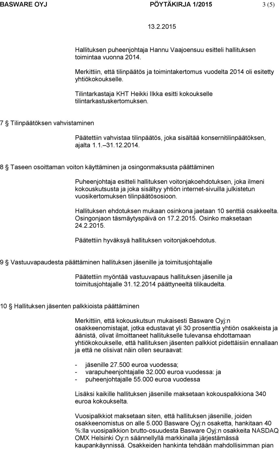 7 Tilinpäätöksen vahvistaminen Päätettiin vahvistaa tilinpäätös, joka sisältää konsernitilinpäätöksen, ajalta 1.1. 31.12.2014.