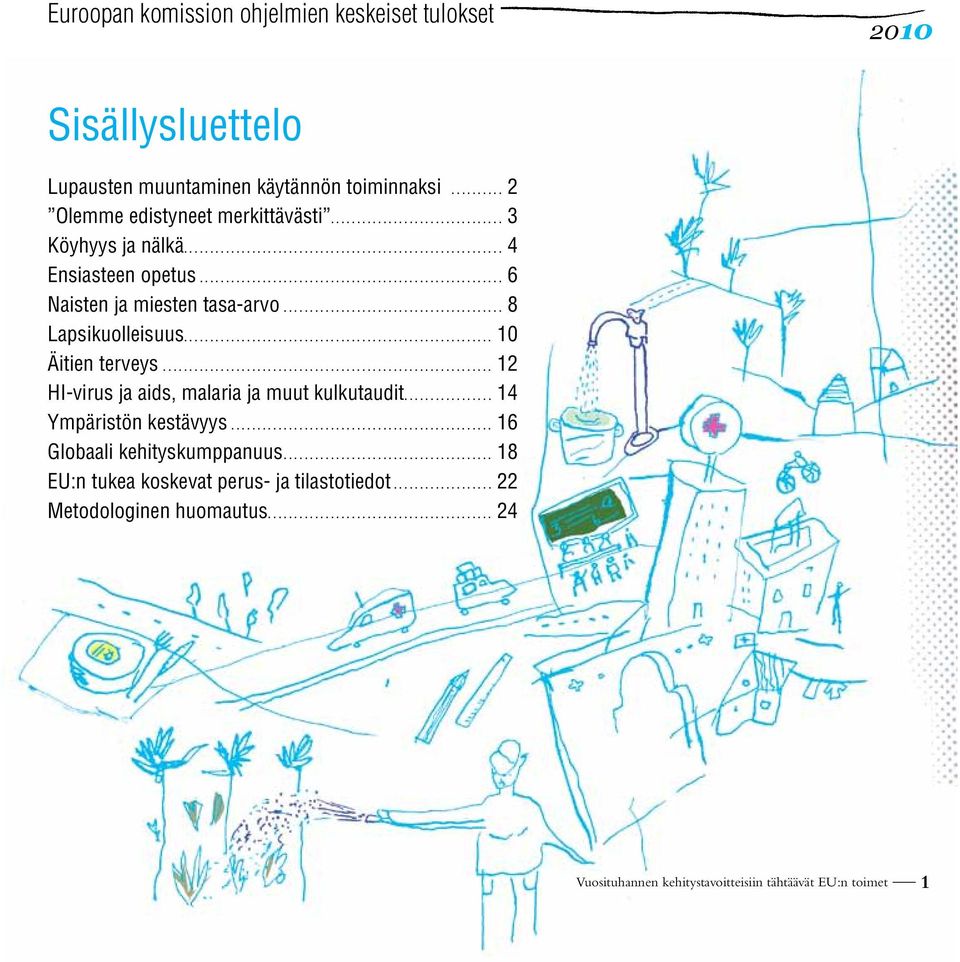 .. 8 Lapsikuolleisuus... 10 Äitien terveys... 12 HI-virus ja aids, malaria ja muut kulkutaudit... 14 Ympäristön kestävyys.