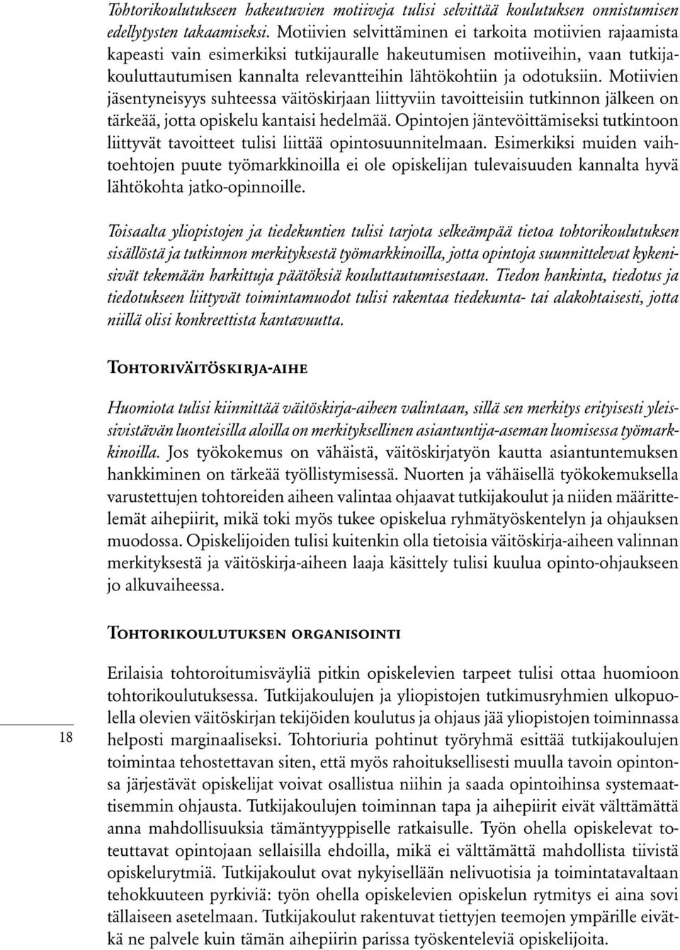 odotuksiin. Motiivien jäsentyneisyys suhteessa väitöskirjaan liittyviin tavoitteisiin tutkinnon jälkeen on tärkeää, jotta opiskelu kantaisi hedelmää.