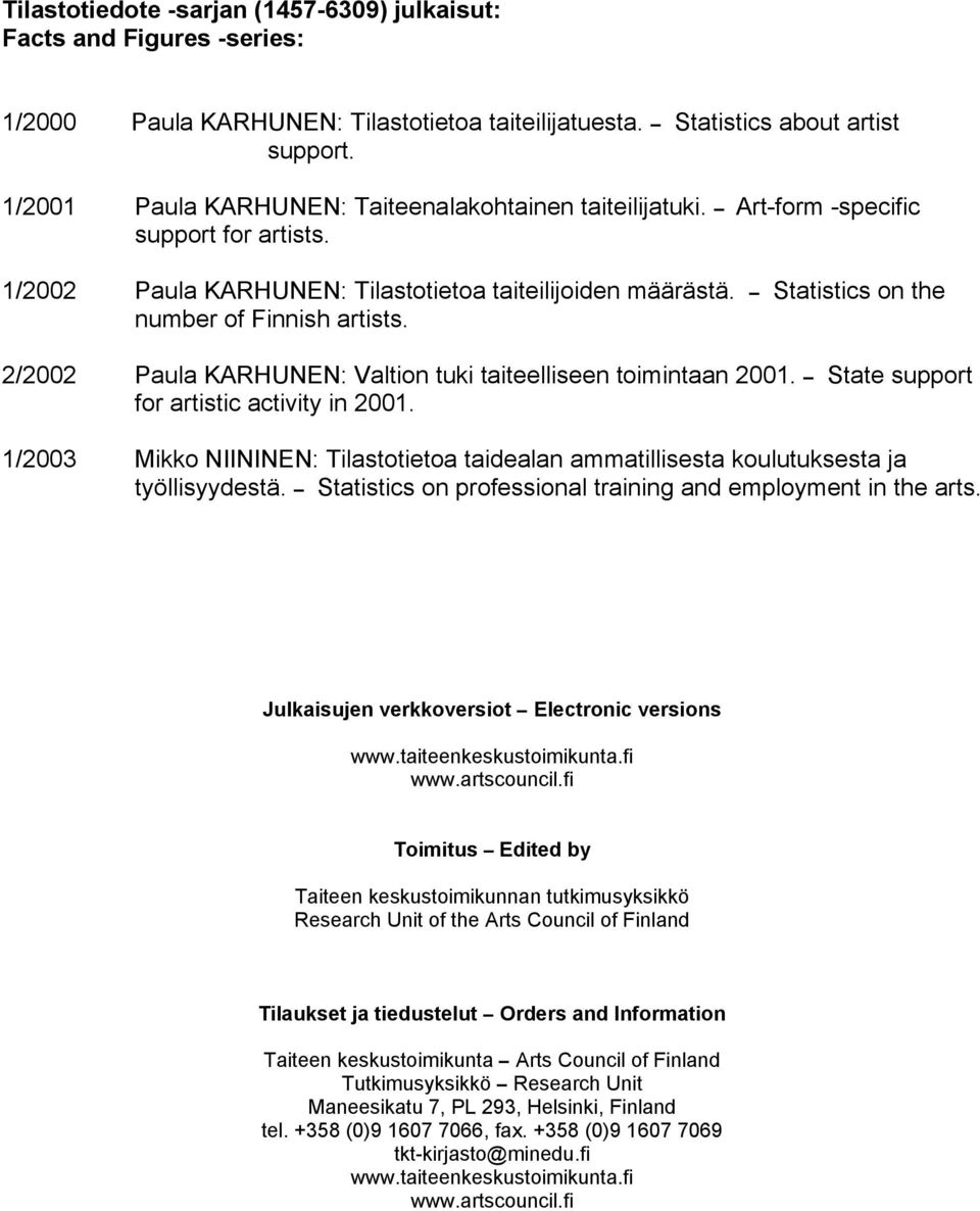 Statistics on the number of Finnish artists. 2/2002 Paula KARHUNEN: Valtion tuki taiteelliseen toimintaan 2001. State support for artistic activity in 2001.