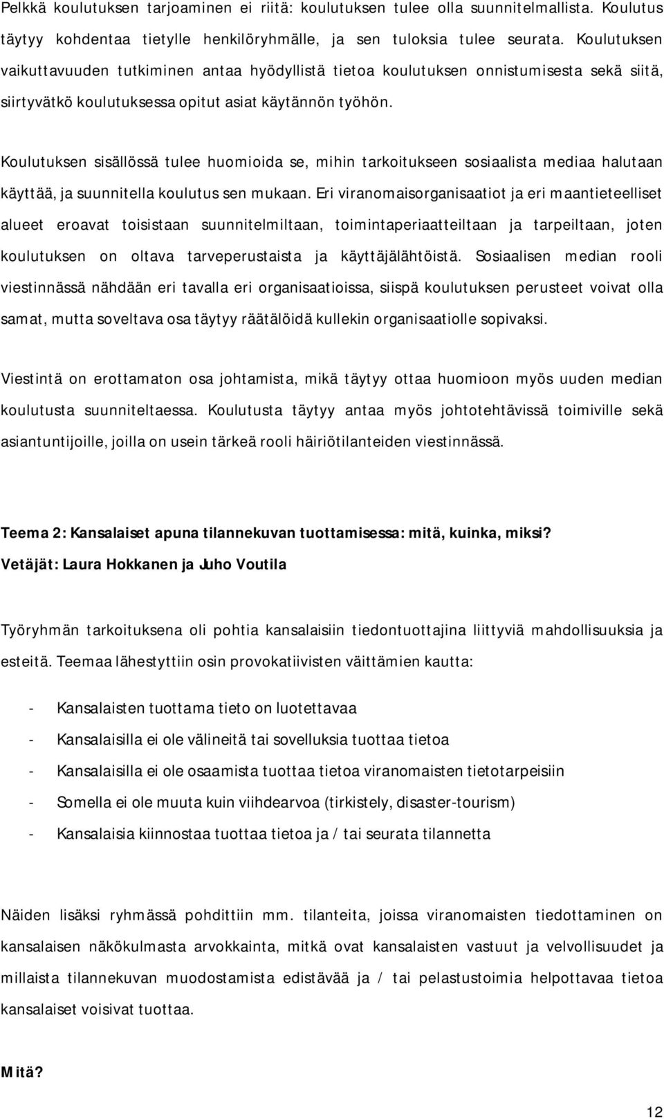 Koulutuksen sisällössä tulee huomioida se, mihin tarkoitukseen sosiaalista mediaa halutaan käyttää, ja suunnitella koulutus sen mukaan.