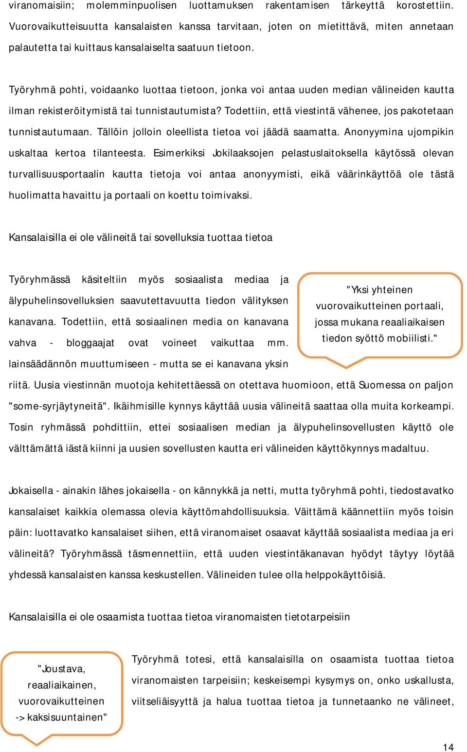 Työryhmä pohti, voidaanko luottaa tietoon, jonka voi antaa uuden median välineiden kautta ilman rekisteröitymistä tai tunnistautumista?