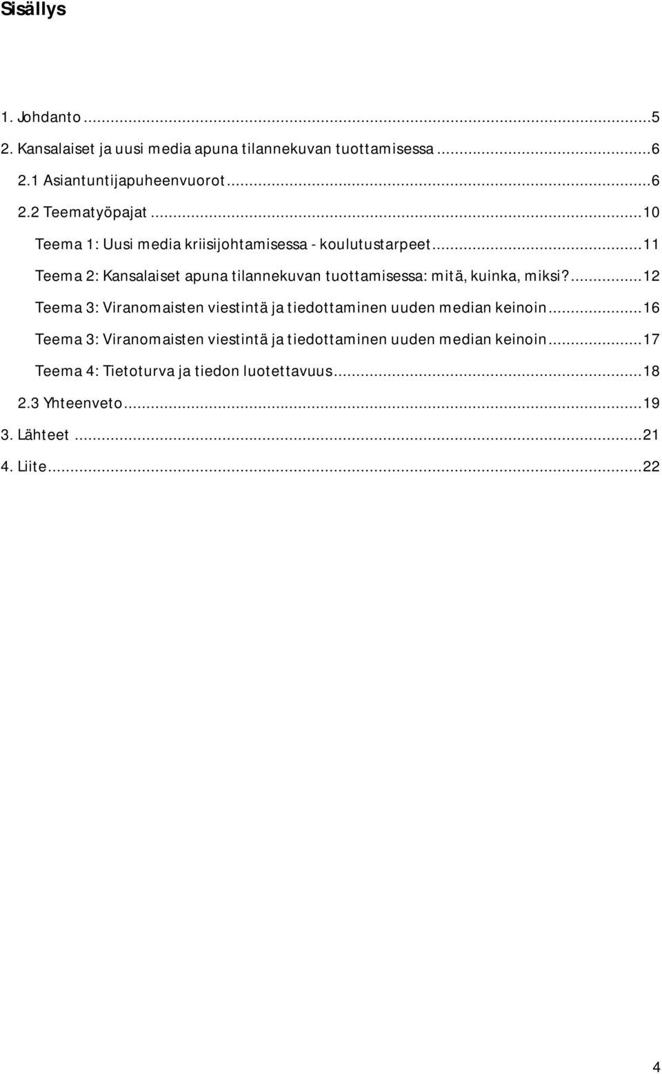 .. 11 Teema 2: Kansalaiset apuna tilannekuvan tuottamisessa: mitä, kuinka, miksi?