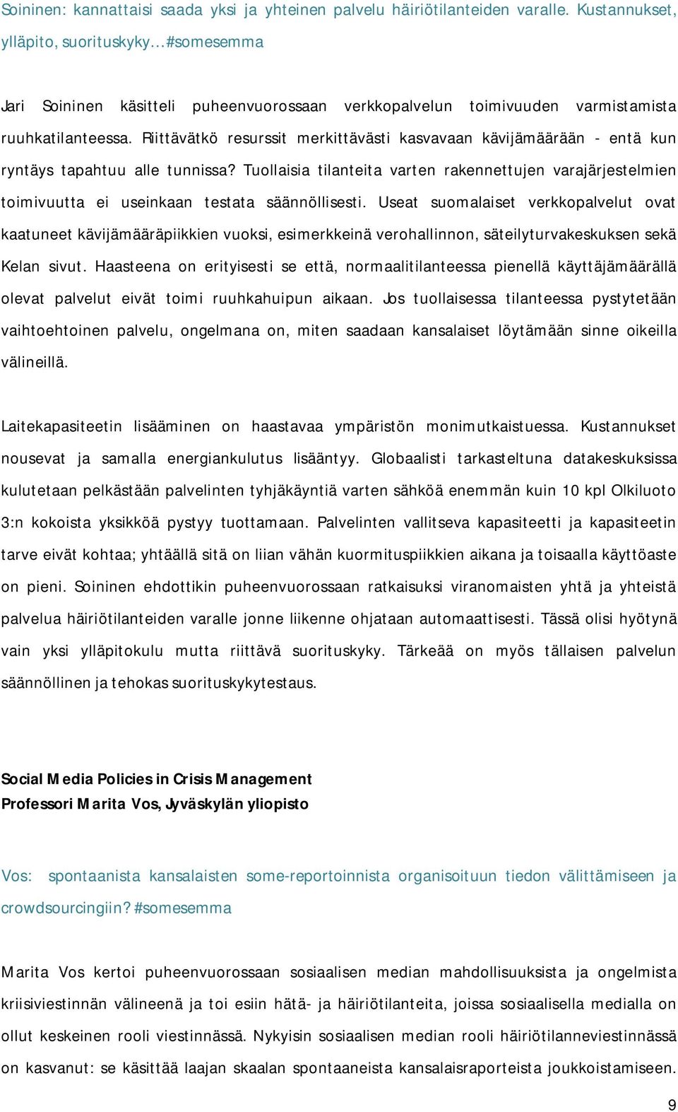 Riittävätkö resurssit merkittävästi kasvavaan kävijämäärään - entä kun ryntäys tapahtuu alle tunnissa?