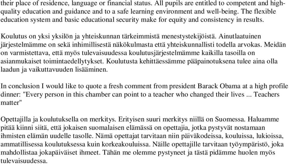 Ainutlaatuinen järjestelmämme on sekä inhimillisestä näkökulmasta että yhteiskunnallisti todella arvokas.