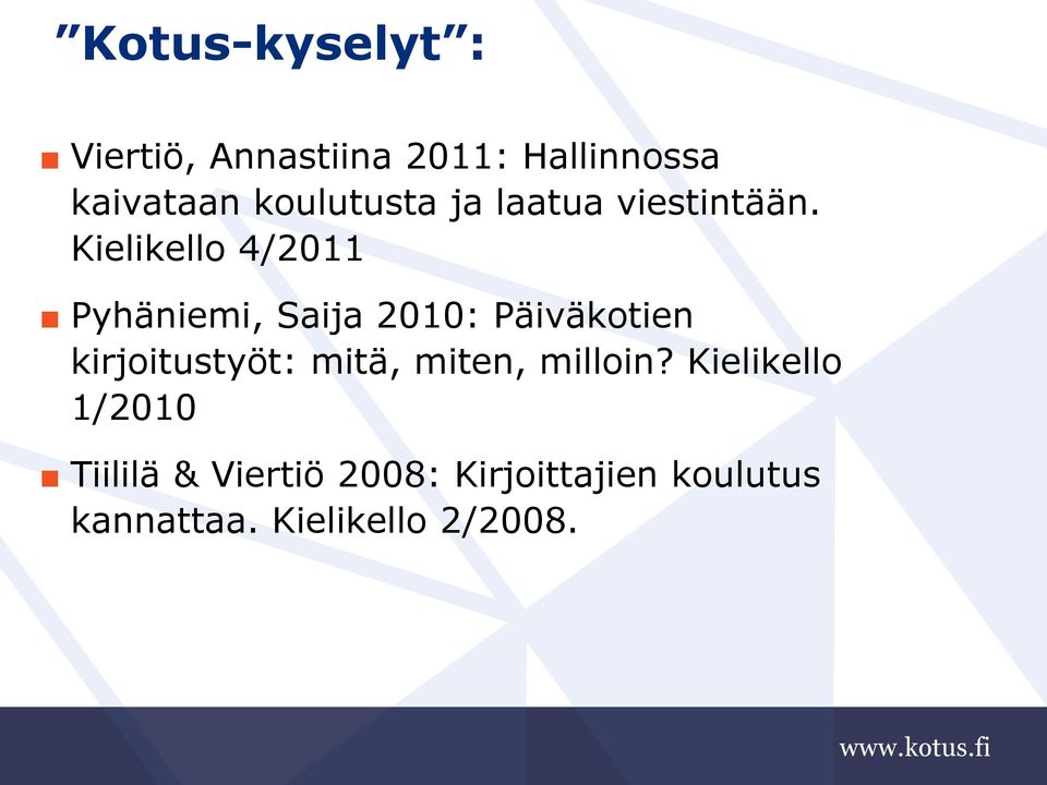 Kielikello 4/2011 Pyhäniemi, Saija 2010: Päiväkotien kirjoitustyöt: