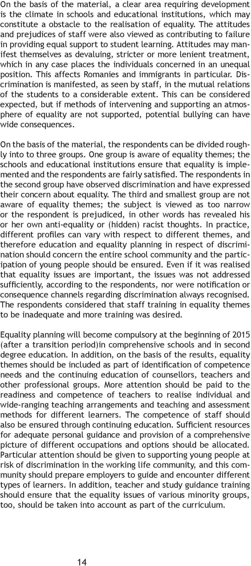 Attitudes may manifest themselves as devaluing, stricter or more lenient treatment, which in any case places the individuals concerned in an unequal position.