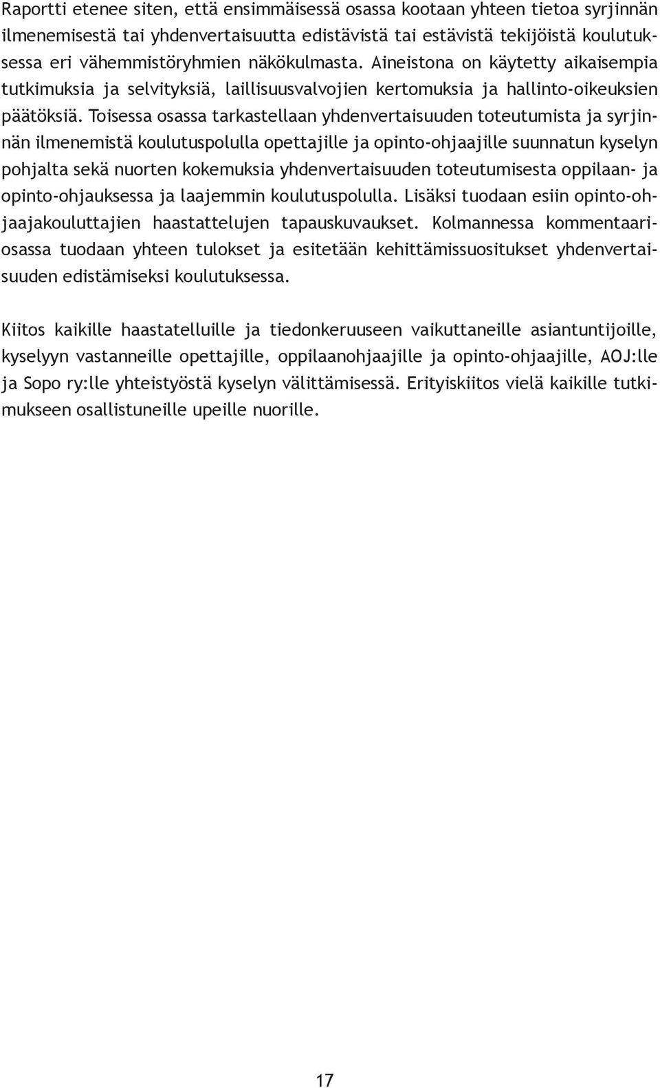 Toisessa osassa tarkastellaan yhdenvertaisuuden toteutumista ja syrjinnän ilmenemistä koulutuspolulla opettajille ja opinto-ohjaajille suunnatun kyselyn pohjalta sekä nuorten kokemuksia