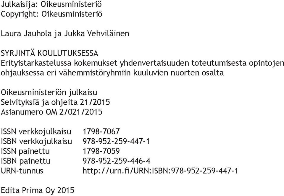 osalta Oikeusministeriön julkaisu Selvityksiä ja ohjeita 21/2015 Asianumero OM 2/021/2015 ISSN verkkojulkaisu 1798-7067 ISBN