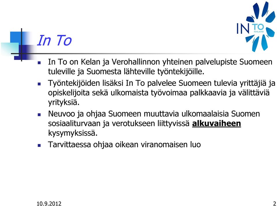 Työntekijöiden lisäksi In To palvelee Suomeen tulevia yrittäjiä ja opiskelijoita sekä ulkomaista työvoimaa