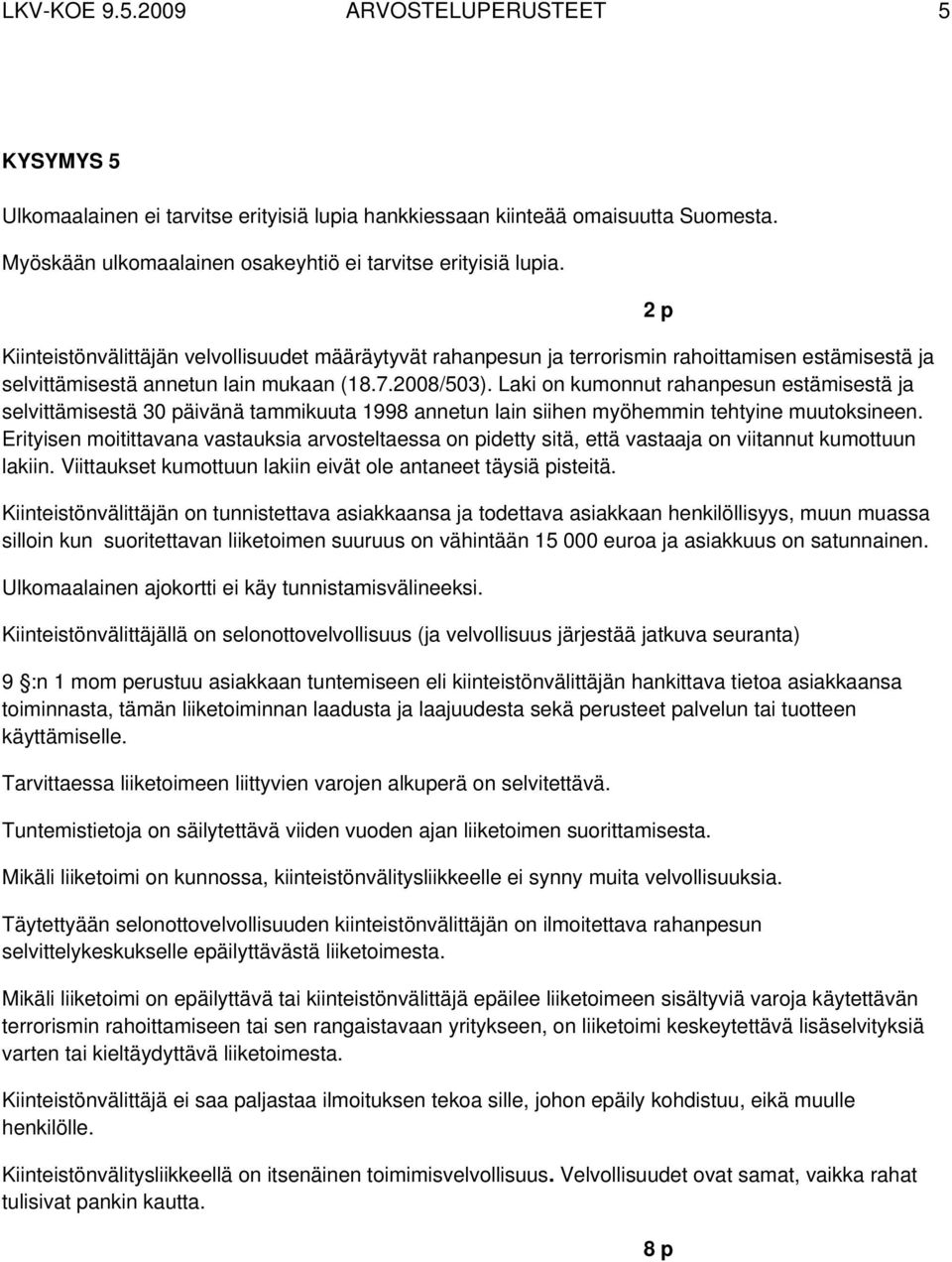 Laki on kumonnut rahanpesun estämisestä ja selvittämisestä 30 päivänä tammikuuta 1998 annetun lain siihen myöhemmin tehtyine muutoksineen.