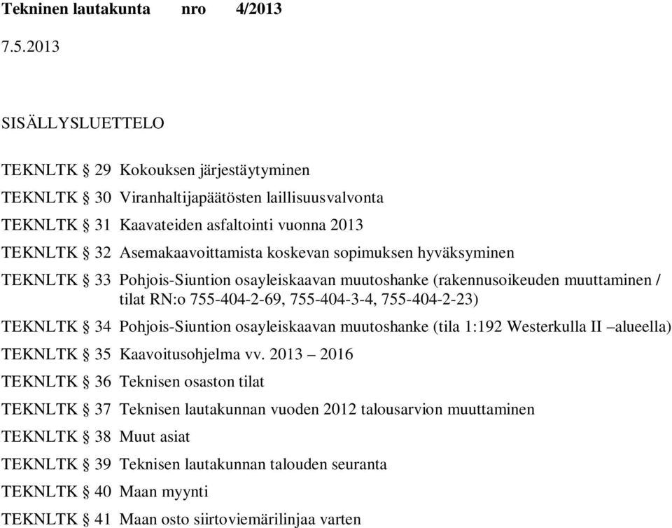 755-404-2-23) TEKNLTK 34 Pohjois-n osayleiskaavan muutoshanke (tila 1:192 Westerkulla II alueella) TEKNLTK 35 Kaavoitusohjelma vv.