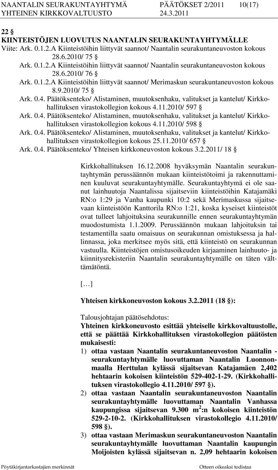 2010/ 75 Ark. 0.4. Päätöksenteko/ Alistaminen, muutoksenhaku, valitukset ja kantelut/ Kirkkohallituksen virastokollegion kokous 4.11.2010/ 597 Ark. 0.4. Päätöksenteko/ Alistaminen, muutoksenhaku, valitukset ja kantelut/ Kirkkohallituksen virastokollegion kokous 4.11.2010/ 598 Ark.