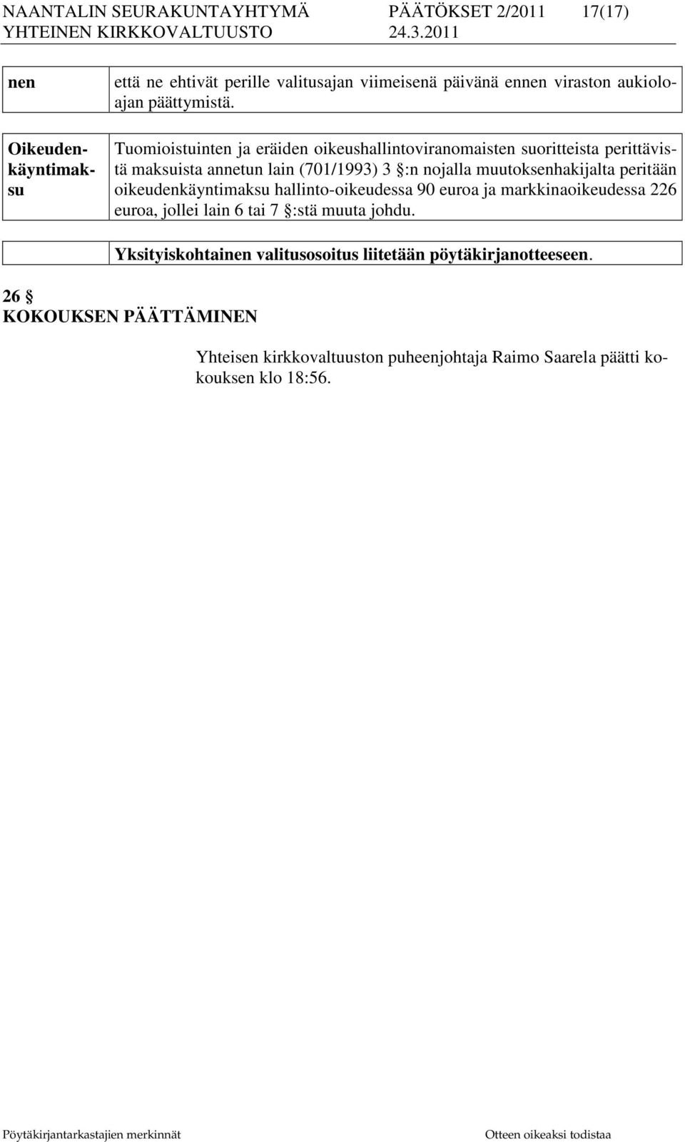 Tuomioistuinten ja eräiden oikeushallintoviranomaisten suoritteista perittävistä maksuista annetun lain (701/1993) 3 :n nojalla muutoksenhakijalta