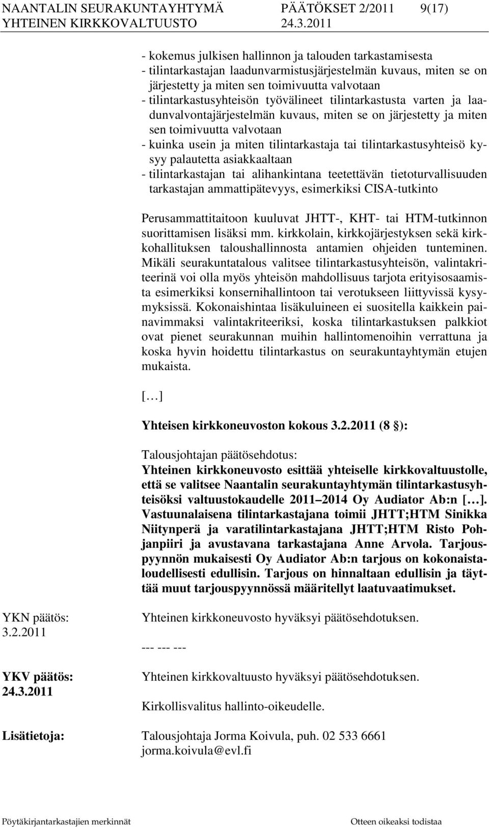 miten tilintarkastaja tai tilintarkastusyhteisö kysyy palautetta asiakkaaltaan - tilintarkastajan tai alihankintana teetettävän tietoturvallisuuden tarkastajan ammattipätevyys, esimerkiksi