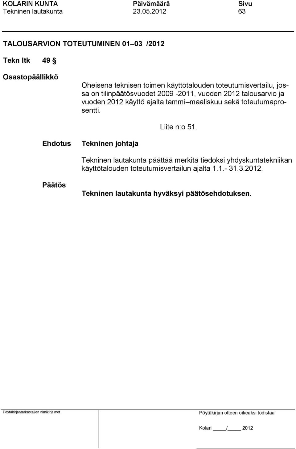 käyttötalouden toteutumisvertailu, jossa on tilinpäätösvuodet 2009-2011, vuoden 2012 talousarvio ja vuoden