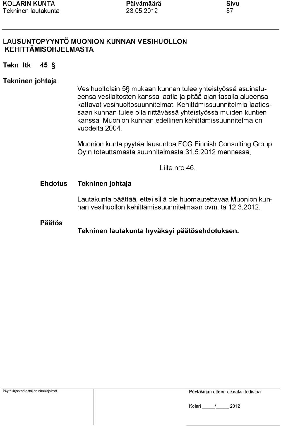 laatia ja pitää ajan tasalla alueensa kattavat vesihuoltosuunnitelmat.