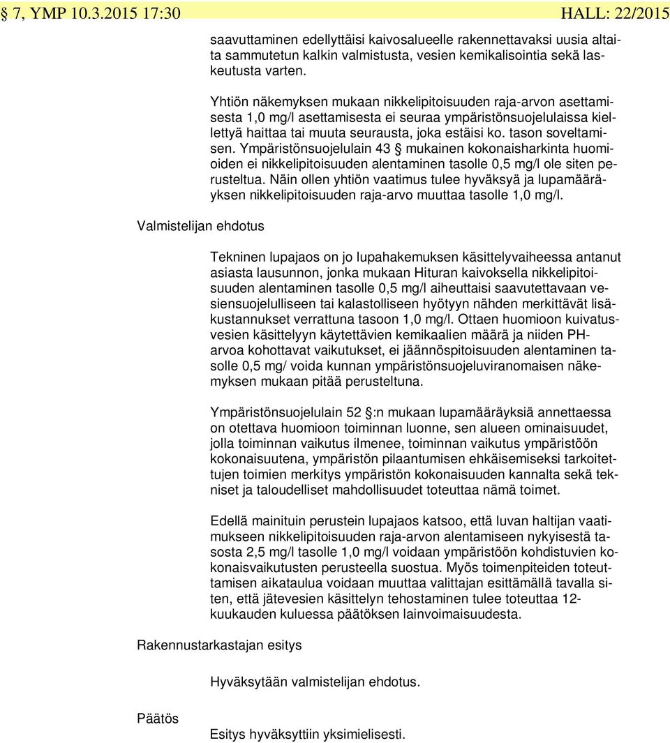 estäisi ko. tason soveltamisen. Ympäristönsuojelulain 43 mukainen kokonaisharkinta huomioiden ei nikkelipitoisuuden alentaminen tasolle 0,5 mg/l ole siten perusteltua.