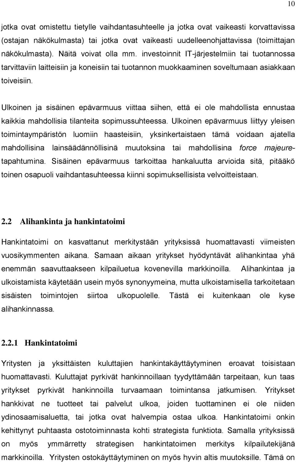 Ulkoinen ja sisäinen epävarmuus viittaa siihen, että ei ole mahdollista ennustaa kaikkia mahdollisia tilanteita sopimussuhteessa.