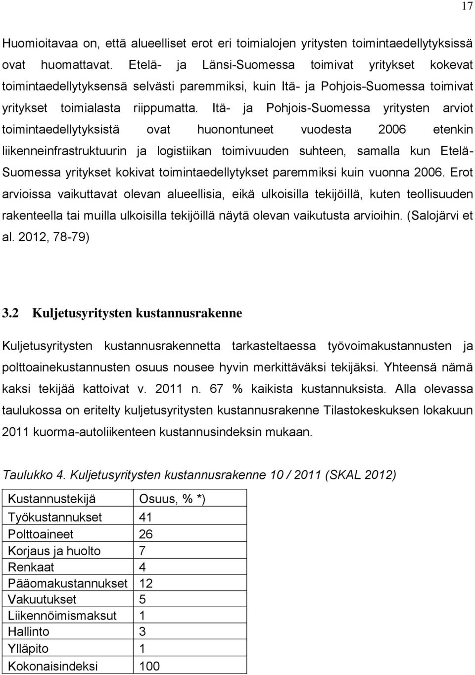 Itä- ja Pohjois-Suomessa yritysten arviot toimintaedellytyksistä ovat huonontuneet vuodesta 2006 etenkin liikenneinfrastruktuurin ja logistiikan toimivuuden suhteen, samalla kun Etelä- Suomessa