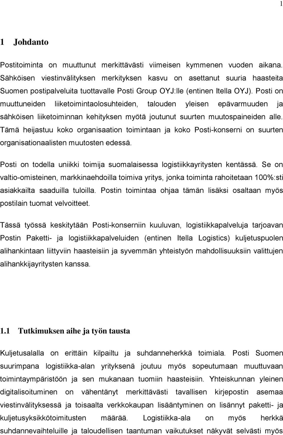 Posti on muuttuneiden liiketoimintaolosuhteiden, talouden yleisen epävarmuuden ja sähköisen liiketoiminnan kehityksen myötä joutunut suurten muutospaineiden alle.