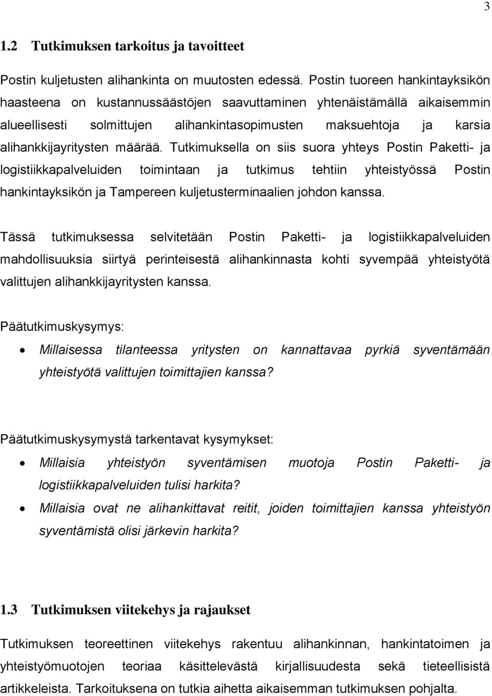 määrää. Tutkimuksella on siis suora yhteys Postin Paketti- ja logistiikkapalveluiden toimintaan ja tutkimus tehtiin yhteistyössä Postin hankintayksikön ja Tampereen kuljetusterminaalien johdon kanssa.