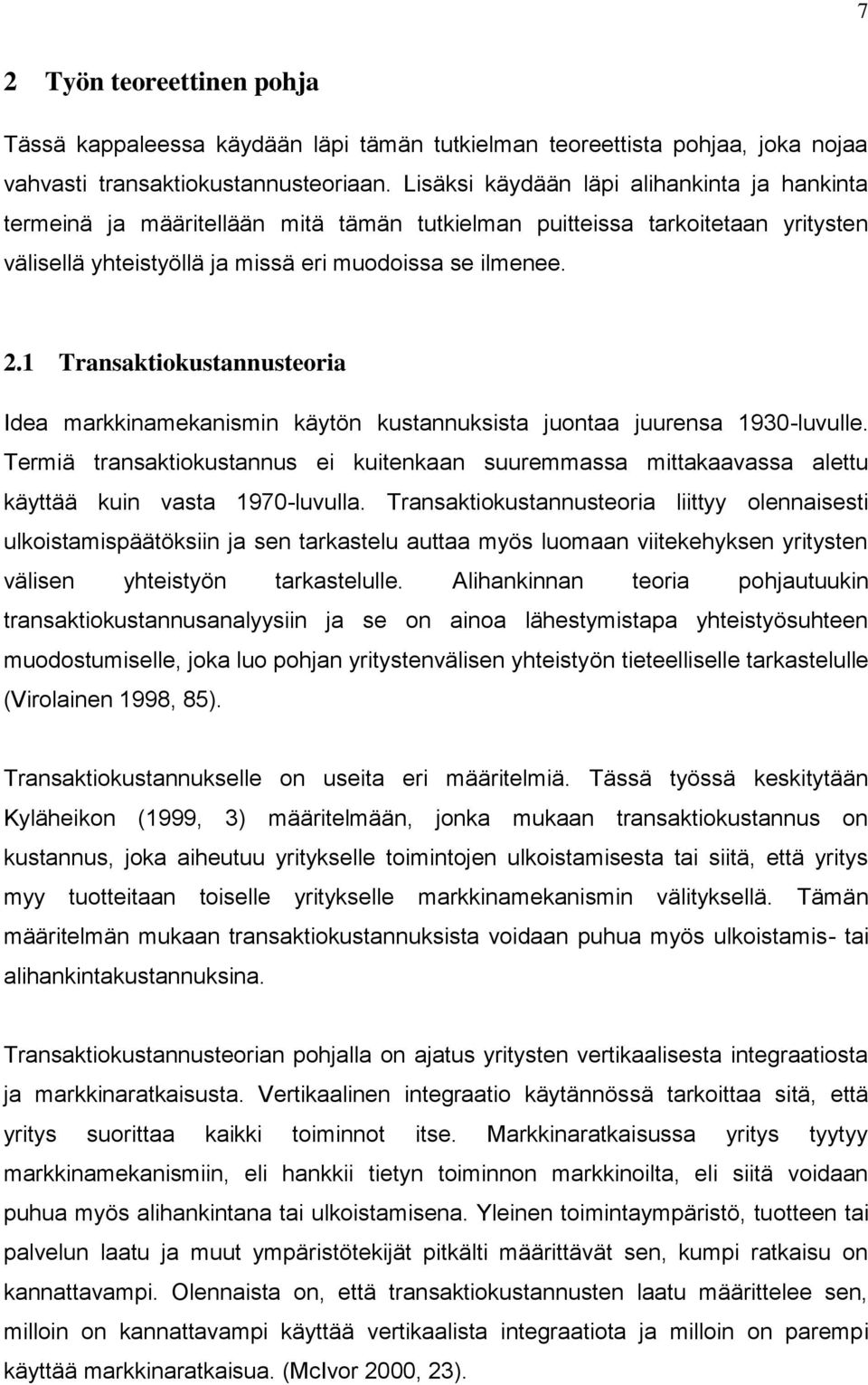 1 Transaktiokustannusteoria Idea markkinamekanismin käytön kustannuksista juontaa juurensa 1930-luvulle.