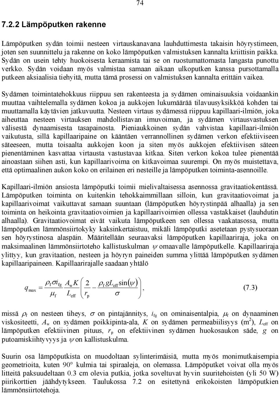 paikka. Sydän on usein tehty huokoisesta keraamista tai se on ruostumattomasta langasta punottu verkko.