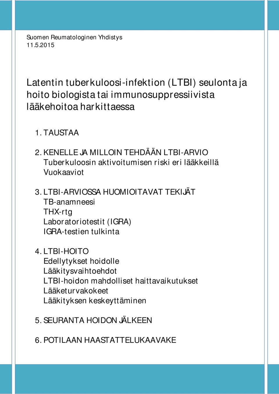 KENELLE JA MILLOIN TEHDÄÄN LTBI-ARVIO Tuberkuloosin aktivoitumisen riski eri lääkkeillä Vuokaaviot 3.