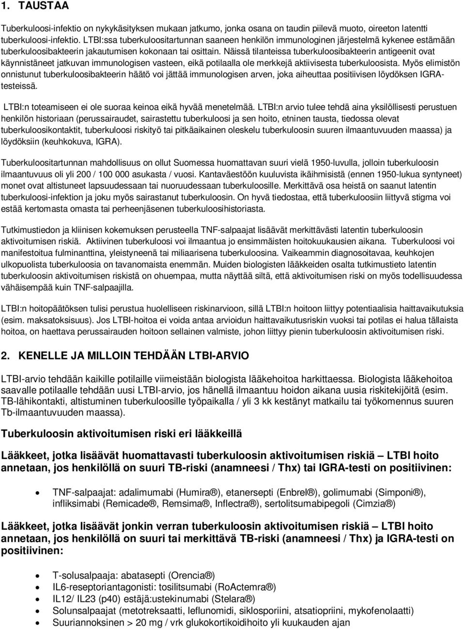 Näissä tilanteissa tuberkuloosibakteerin antigeenit ovat käynnistäneet jatkuvan immunologisen vasteen, eikä potilaalla ole merkkejä aktiivisesta tuberkuloosista.