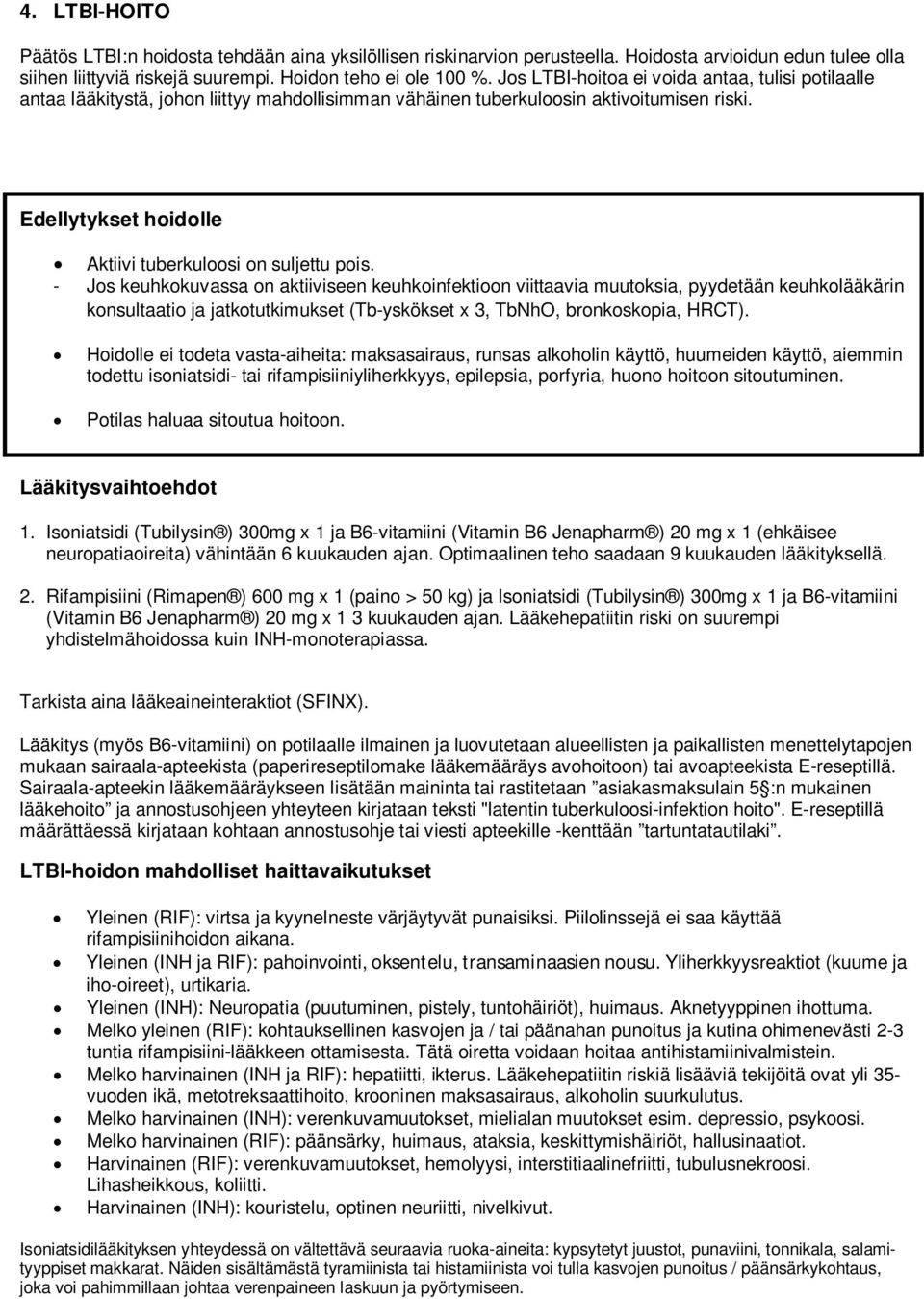 Edellytykset hoidolle Aktiivi tuberkuloosi on suljettu pois.