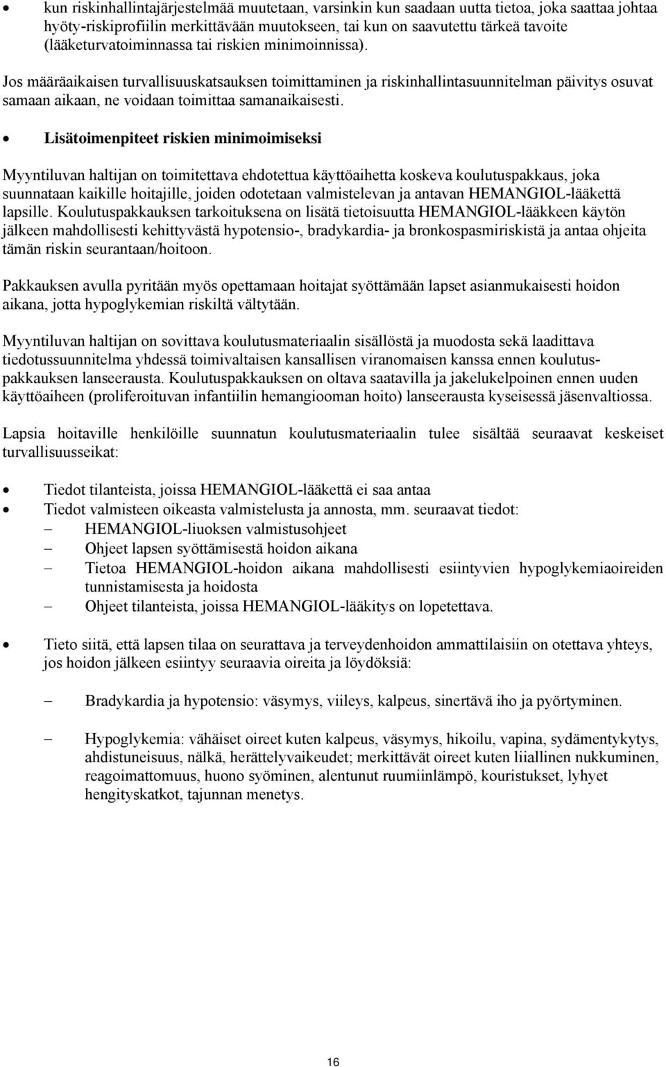 Jos määräaikaisen turvallisuuskatsauksen toimittaminen ja riskinhallintasuunnitelman päivitys osuvat samaan aikaan, ne voidaan toimittaa samanaikaisesti.