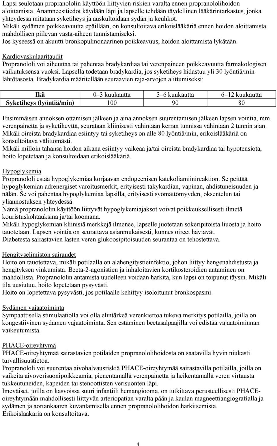 Mikäli sydämen poikkeavuutta epäillään, on konsultoitava erikoislääkäriä ennen hoidon aloittamista mahdollisen piilevän vasta-aiheen tunnistamiseksi.