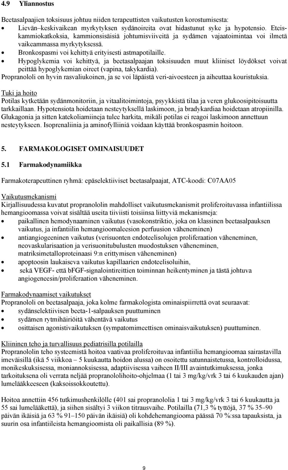 Hypoglykemia voi kehittyä, ja beetasalpaajan toksisuuden muut kliiniset löydökset voivat peittää hypoglykemian oireet (vapina, takykardia).