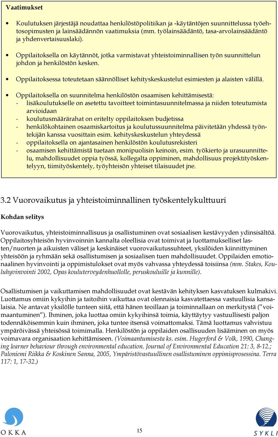 Oppilaitoksessa toteutetaan säännölliset kehityskeskustelut esimiesten ja alaisten välillä.