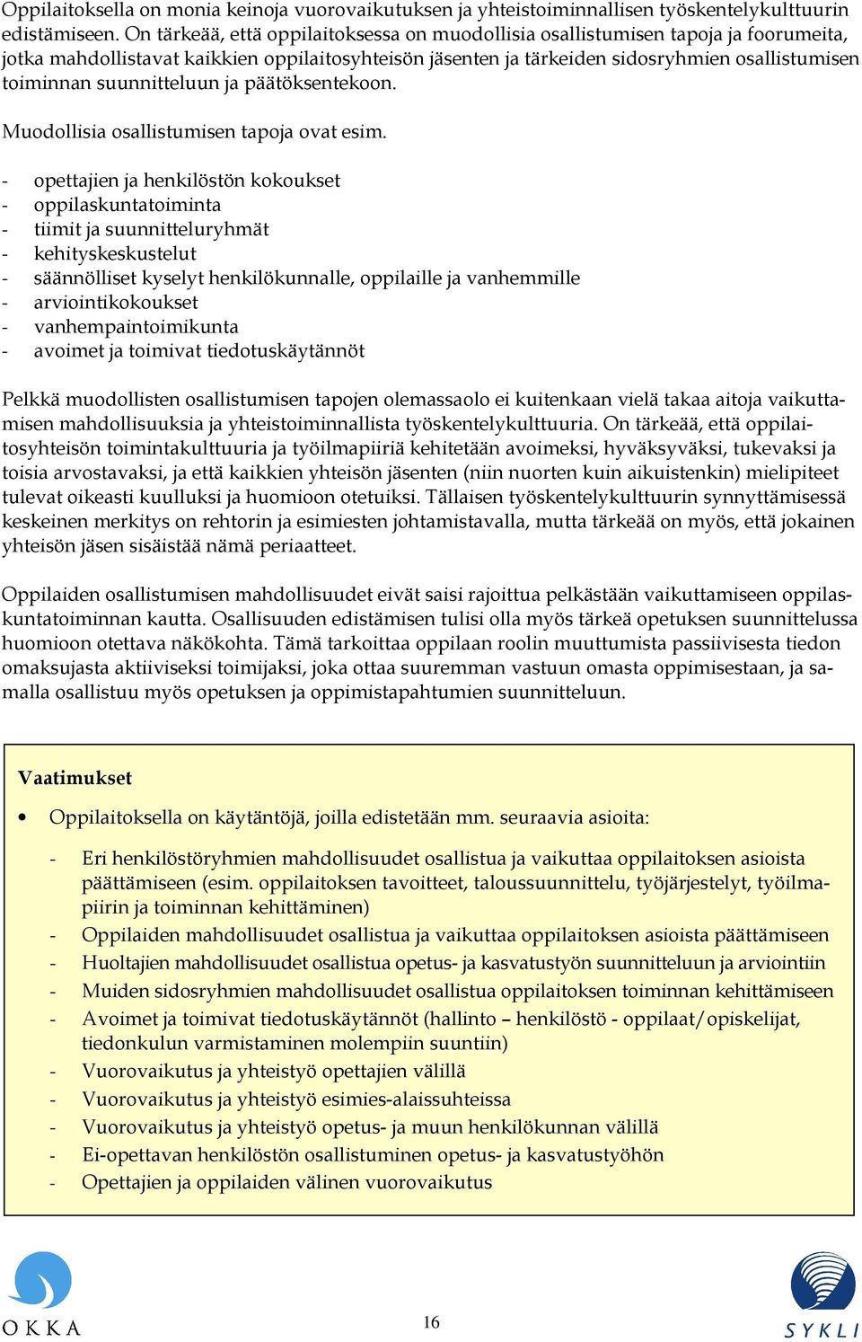 suunnitteluun ja päätöksentekoon. Muodollisia osallistumisen tapoja ovat esim.