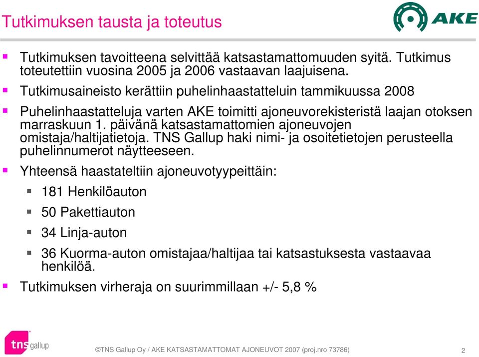 päivänä katsastamattomien ajoneuvojen omistaja/haltijatietoja. TNS Gallup haki nimi- ja osoitetietojen perusteella puhelinnumerot näytteeseen.