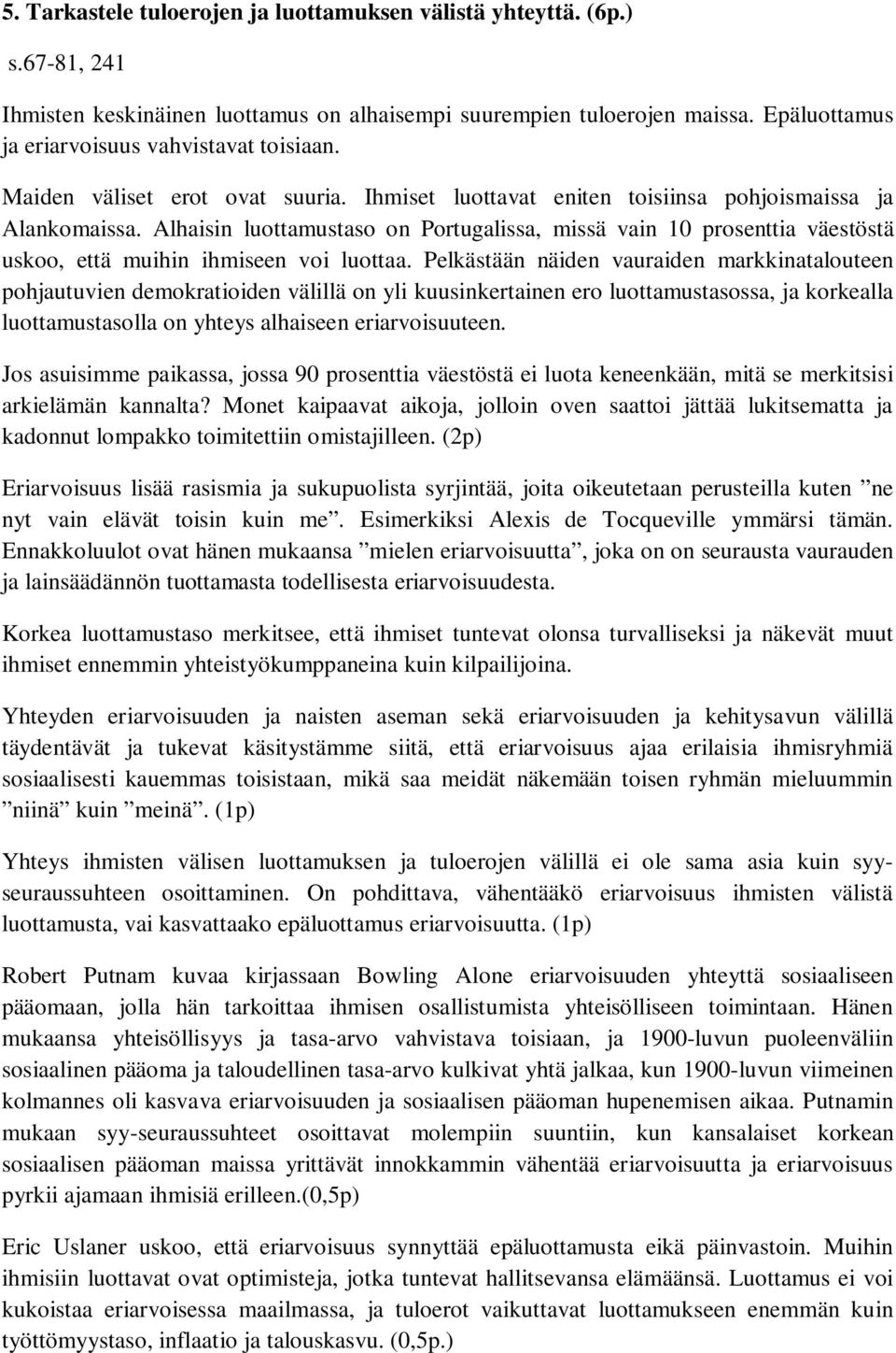 Alhaisin luottamustaso on Portugalissa, missä vain 10 prosenttia väestöstä uskoo, että muihin ihmiseen voi luottaa.