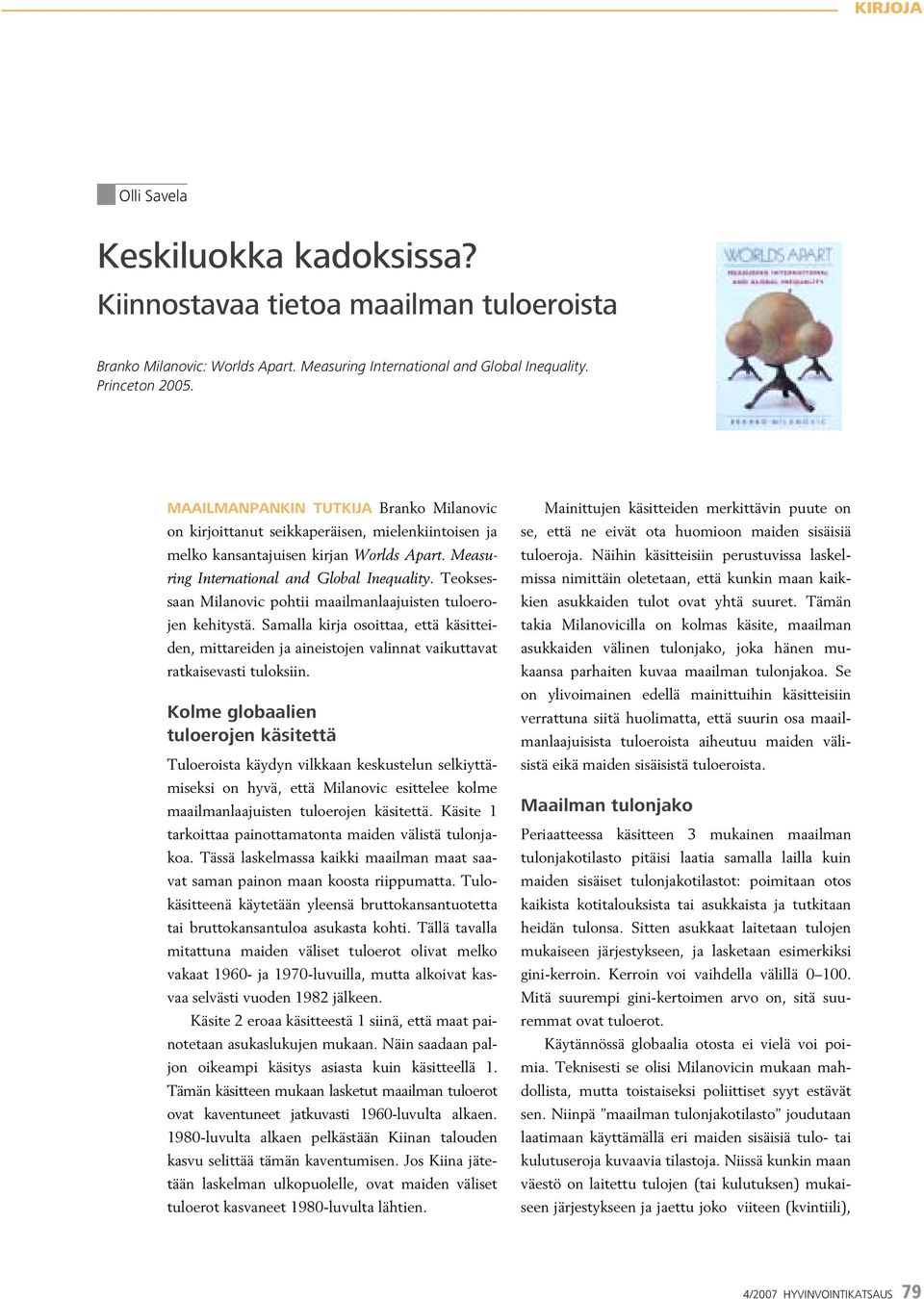 Teoksessaan Milanovic pohtii maailmanlaajuisten tuloerojen kehitystä. Samalla kirja osoittaa, että käsitteiden, mittareiden ja aineistojen valinnat vaikuttavat ratkaisevasti tuloksiin.