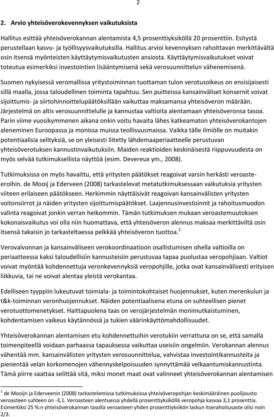 Käyttäytymisvaikutukset voivat toteutua esimerkiksi investointien lisääntymisenä sekä verosuunnittelun vähenemisenä.